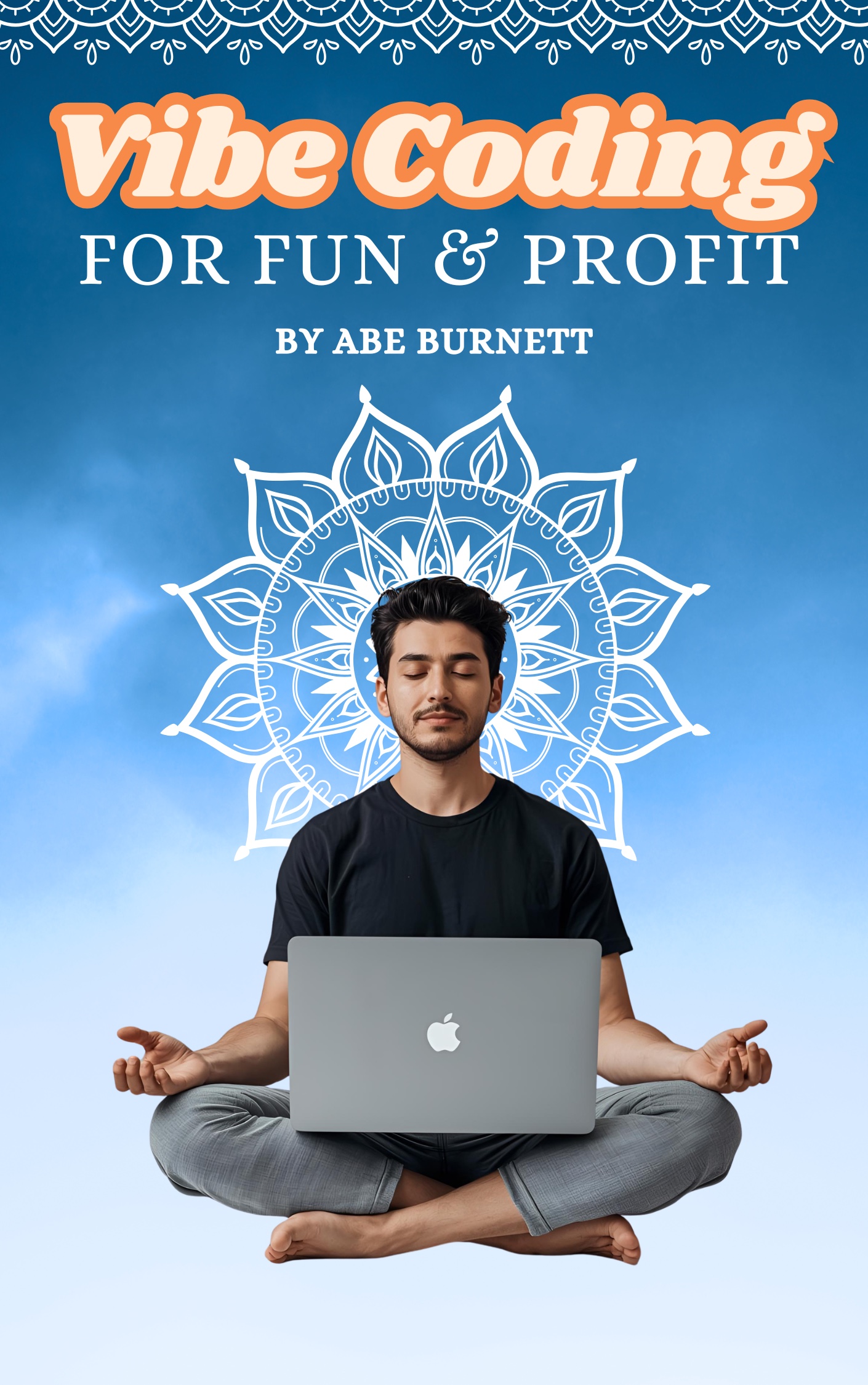 Book cover: a man meditating cross-legged with a laptop, inside a white mandala on a blue sky, above the title Vibe Coding for Fun and Profit.